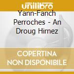 Yann-Fanch Perroches - An Droug Hirnez