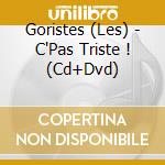 Goristes (Les) - C'Pas Triste ! (Cd+Dvd) cd