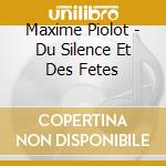 Maxime Piolot - Du Silence Et Des Fetes cd