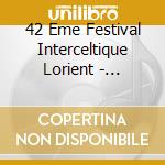 42 Eme Festival Interceltique Lorient - Interceltique