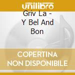 Griv La - Y Bel And Bon cd
