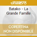 Batako - La Grande Famille cd musicale di Batako