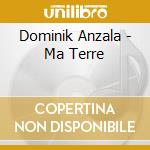 Dominik Anzala - Ma Terre cd musicale di Anzala, Dominik