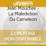 Jean Mouches - La Malediction Du Cameleon cd