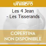 Les 4 Jean - Les Tisserands cd musicale