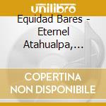 Equidad Bares - Eternel Atahualpa, Atahualpa Eterno cd