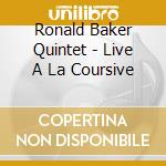 Ronald Baker Quintet - Live A La Coursive cd musicale di Ronald Baker Quintet