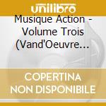 Musique Action - Volume Trois (Vand'Oeuvre Live) cd