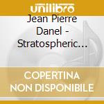 Jean Pierre Danel - Stratospheric - A Touche Of Shadows cd musicale di Jean Pierre Danel