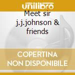 Meet sir j.j.johnson & friends cd