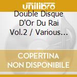 Double Disque D'Or Du Rai Vol.2 / Various (2 Cd) cd