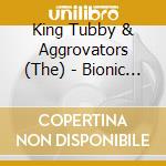 King Tubby & Aggrovators (The) - Bionic Dub (Feat.Bunny Lee)