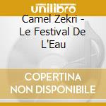 Camel Zekri - Le Festival De L'Eau cd