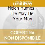 Helen Humes - He May Be Your Man cd musicale di Helen Humes