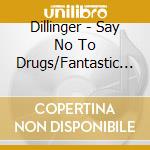 Dillinger - Say No To Drugs/Fantastic Yell (2 Cd) cd