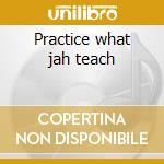 Practice what jah teach cd