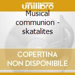 Musical communion - skatalites cd musicale di Skatalites