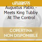Augustus Pablo - Meets King Tubby At The Control cd