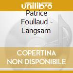 Patrice Foullaud - Langsam cd musicale di Patrice Foullaud