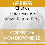 Charles Tournemire - Senza Rigore Per Quartetto D'Archi Op 61 cd musicale di Charles Tournemire