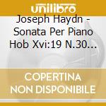 Joseph Haydn - Sonata Per Piano Hob Xvi:19 N.30 (1767) In Re cd