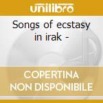 Songs of ecstasy in irak - cd
