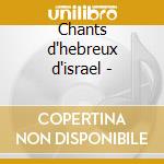 Chants d'hebreux d'israel - cd