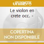 Le violon en crete occ. - cd