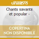 Chants savants et popular - cd