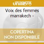 Voix des femmes marrakech - cd musicale di Bnet Houariyat