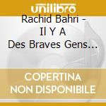 Rachid Bahri - Il Y A Des Braves Gens Partout cd musicale di Rachid Bahri
