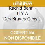 Rachid Bahri - Il Y A Des Braves Gens Partout cd