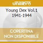 Young Dex Vol.1 1941-1944 cd musicale di GORDON DEXTER