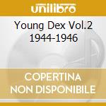 Young Dex Vol.2 1944-1946 cd