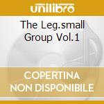 The Leg.small Group Vol.1 cd