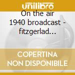 On the air 1940 broadcast - fitzgerlad ella cd musicale di Ella Fitzgerald
