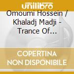 Omoumi Hossein / Khaladj Madji - Trance Of Devotion cd musicale di Omoumi Hossein / Khaladj Madji