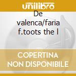 De valenca/faria f.toots the l cd