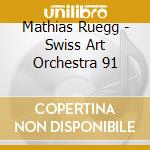 Mathias Ruegg - Swiss Art Orchestra 91 cd musicale di R?Egg,Matthias