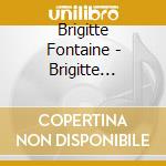 Brigitte Fontaine - Brigitte Fontaine Est cd musicale