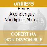 Pierre Akendengue - Nandipo - Afrika Oboata cd
