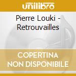 Pierre Louki - Retrouvailles cd musicale di Pierre Louki