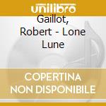 Gaillot, Robert - Lone Lune cd