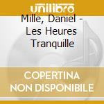 Mille, Daniel - Les Heures Tranquille cd musicale di Mille, Daniel