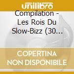 Compilation - Les Rois Du Slow-Bizz (30 Ans De Sa cd musicale di Compilation