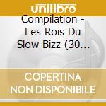 Compilation - Les Rois Du Slow-Bizz (30 Ans De Sa cd