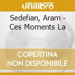 Sedefian, Aram - Ces Moments La cd