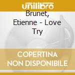 Brunet, Etienne - Love Try