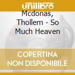Mcdonas, Thollem - So Much Heaven