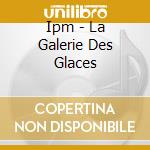 Ipm - La Galerie Des Glaces cd